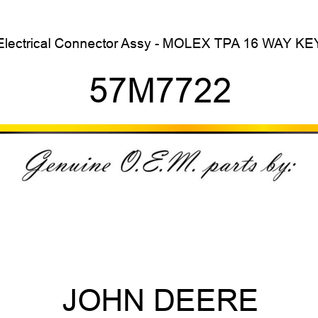 Electrical Connector Assy - MOLEX TPA 16 WAY KEY 57M7722