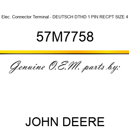 Elec. Connector Terminal - DEUTSCH DTHD 1 PIN RECPT, SIZE 4 57M7758