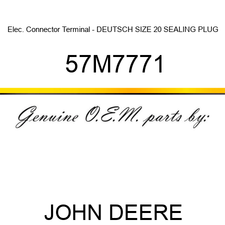 Elec. Connector Terminal - DEUTSCH SIZE 20 SEALING PLUG 57M7771