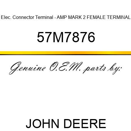 Elec. Connector Terminal - AMP MARK 2 FEMALE TERMINAL 57M7876