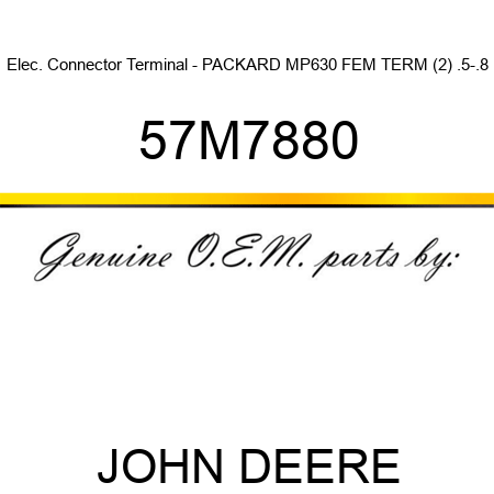 Elec. Connector Terminal - PACKARD MP630 FEM TERM (2) .5-.8 57M7880