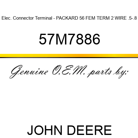 Elec. Connector Terminal - PACKARD 56 FEM TERM, 2 WIRE, .5-.8 57M7886