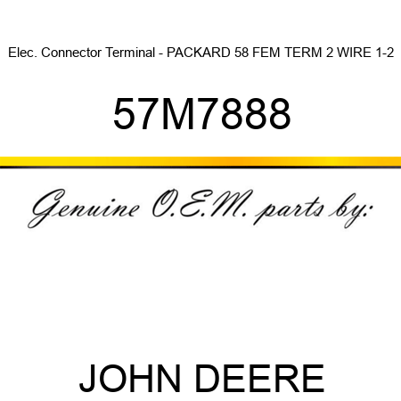 Elec. Connector Terminal - PACKARD 58 FEM TERM, 2 WIRE, 1-2 57M7888