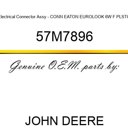 Electrical Connector Assy - CONN EATON EUROLOOK 6W F PLSTC 57M7896