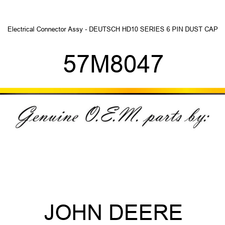 Electrical Connector Assy - DEUTSCH HD10 SERIES 6 PIN DUST CAP 57M8047