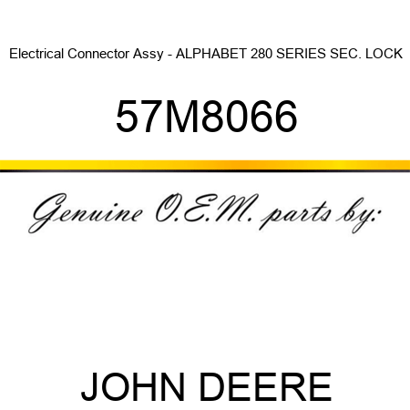 Electrical Connector Assy - ALPHABET 280 SERIES SEC. LOCK 57M8066