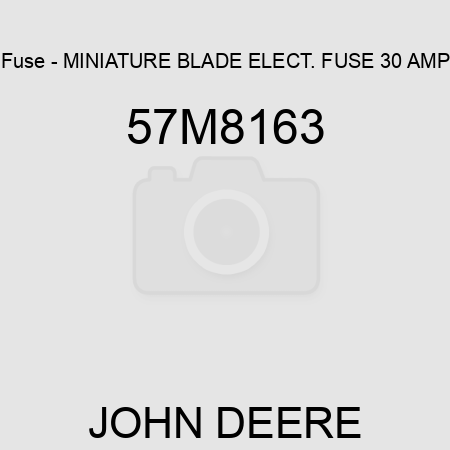 Fuse - MINIATURE BLADE ELECT. FUSE, 30 AMP 57M8163