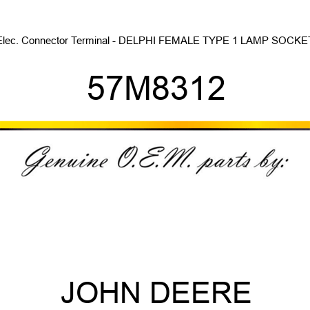 Elec. Connector Terminal - DELPHI FEMALE TYPE 1 LAMP SOCKET 57M8312