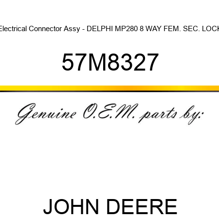 Electrical Connector Assy - DELPHI MP280 8 WAY FEM. SEC. LOCK 57M8327