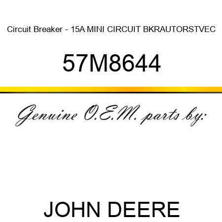 Circuit Breaker - 15A MINI CIRCUIT BKR,AUTORST,VEC 57M8644