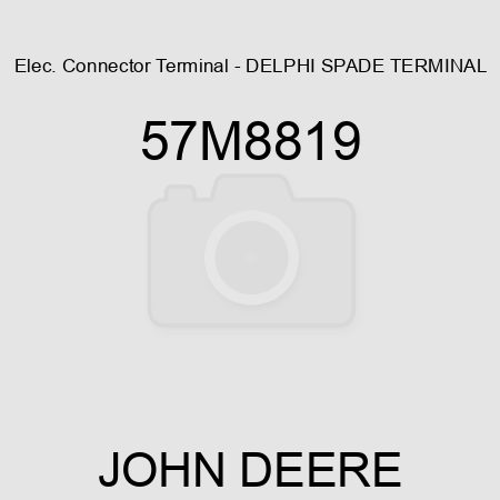 Elec. Connector Terminal - DELPHI SPADE TERMINAL 57M8819