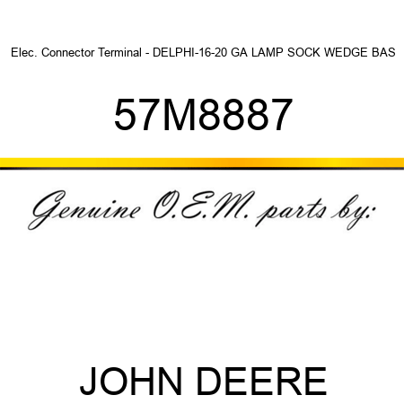 Elec. Connector Terminal - DELPHI-16-20 GA LAMP SOCK WEDGE BAS 57M8887
