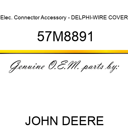 Elec. Connector Accessory - DELPHI-WIRE COVER 57M8891