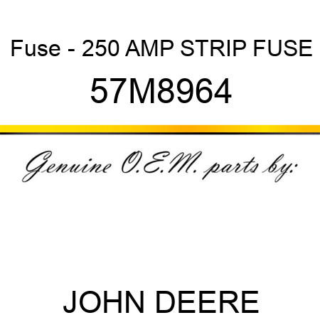 Fuse - 250 AMP STRIP FUSE 57M8964