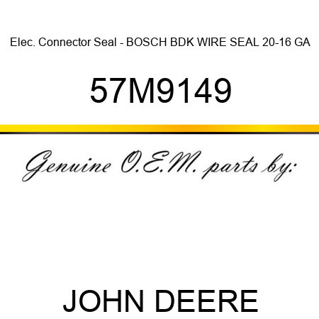 Elec. Connector Seal - BOSCH BDK WIRE SEAL, 20-16 GA 57M9149