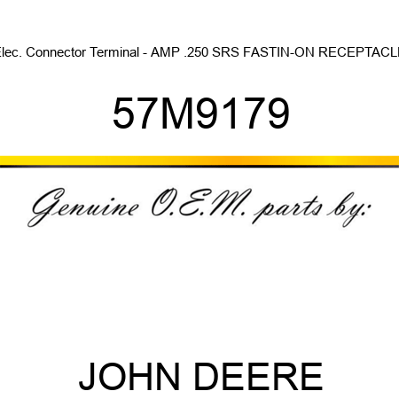 Elec. Connector Terminal - AMP .250 SRS FASTIN-ON RECEPTACLE 57M9179