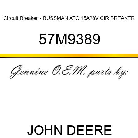 Circuit Breaker - BUSSMAN ATC 15A,28V CIR BREAKER 57M9389