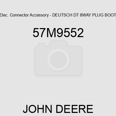 Elec. Connector Accessory - DEUTSCH DT 8WAY PLUG BOOT 57M9552