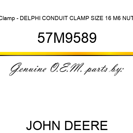 Clamp - DELPHI CONDUIT CLAMP SIZE 16 M6 NUT 57M9589