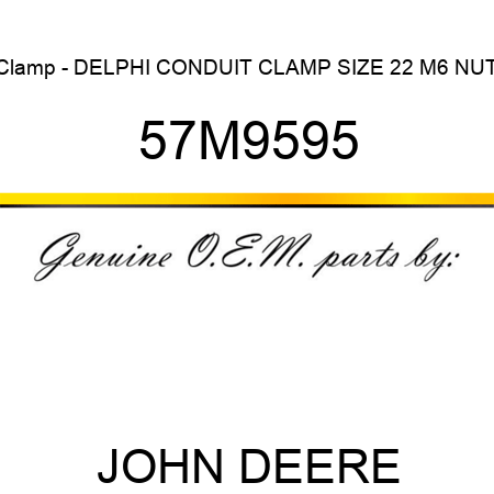 Clamp - DELPHI CONDUIT CLAMP SIZE 22 M6 NUT 57M9595