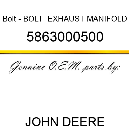 Bolt - BOLT,  EXHAUST MANIFOLD 5863000500
