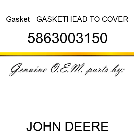 Gasket - GASKET,HEAD TO COVER 5863003150