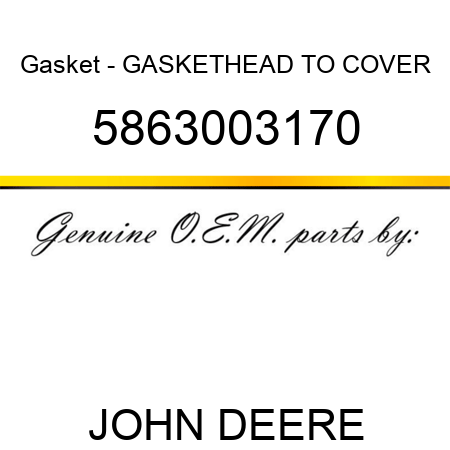 Gasket - GASKET,HEAD TO COVER 5863003170