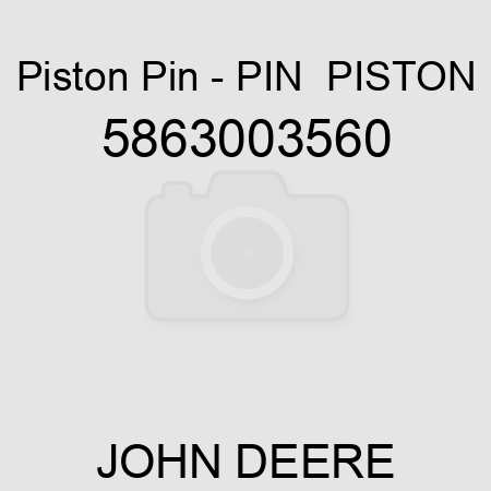 Piston Pin - PIN,  PISTON 5863003560