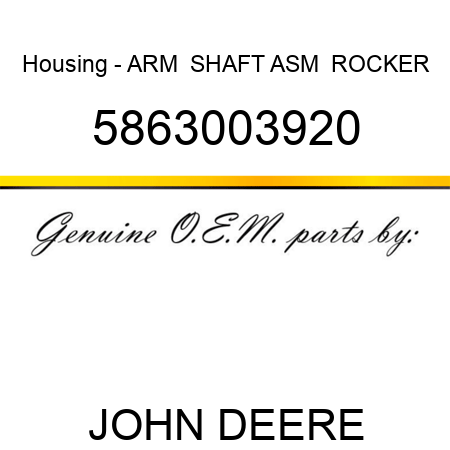 Housing - ARM  SHAFT ASM,  ROCKER 5863003920