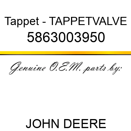 Tappet - TAPPET,VALVE 5863003950