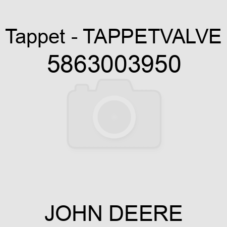 Tappet - TAPPET,VALVE 5863003950