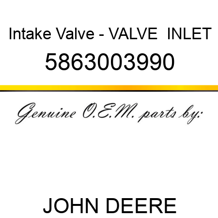 Intake Valve - VALVE,  INLET 5863003990