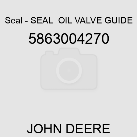 Seal - SEAL,  OIL, VALVE GUIDE 5863004270