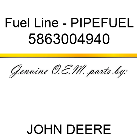 Fuel Line - PIPE,FUEL 5863004940