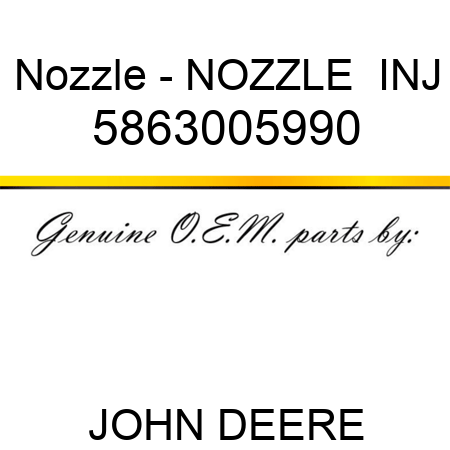 Nozzle - NOZZLE,  INJ 5863005990