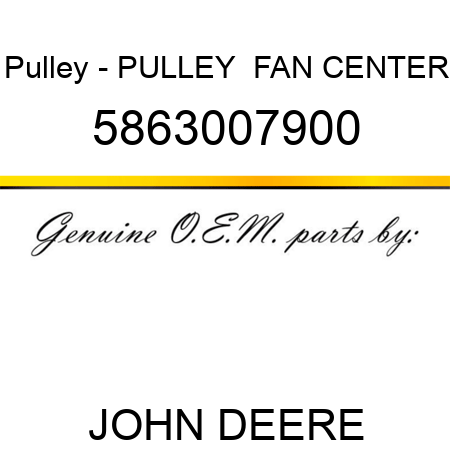 Pulley - PULLEY,  FAN CENTER 5863007900