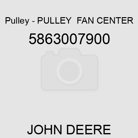 Pulley - PULLEY,  FAN CENTER 5863007900