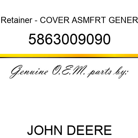 Retainer - COVER ASM,FRT, GENER 5863009090