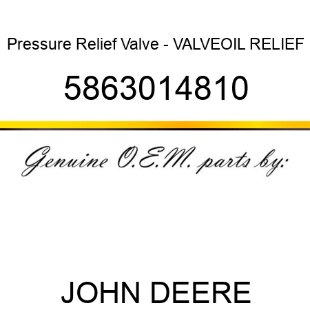 Pressure Relief Valve - VALVE,OIL RELIEF 5863014810