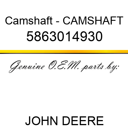 Camshaft - CAMSHAFT 5863014930