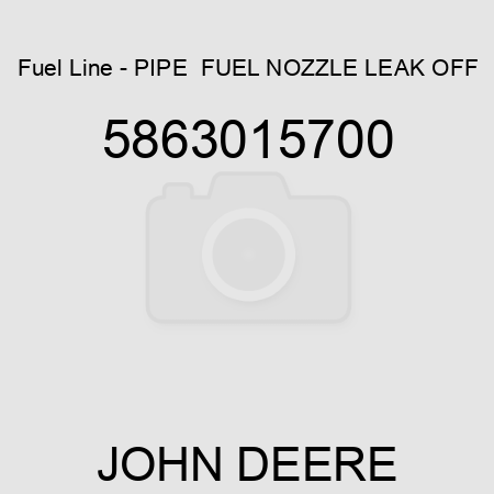 Fuel Line - PIPE,  FUEL, NOZZLE LEAK OFF 5863015700