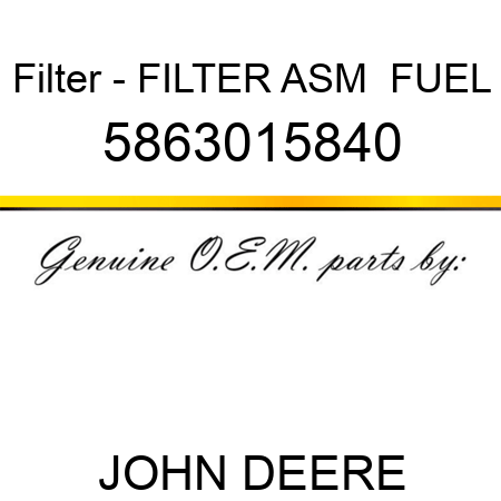 Filter - FILTER ASM,  FUEL 5863015840