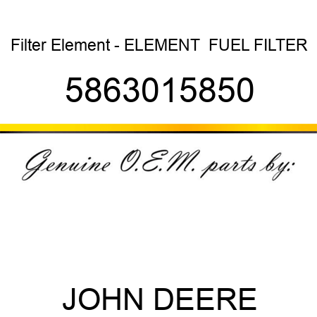 Filter Element - ELEMENT,  FUEL FILTER 5863015850