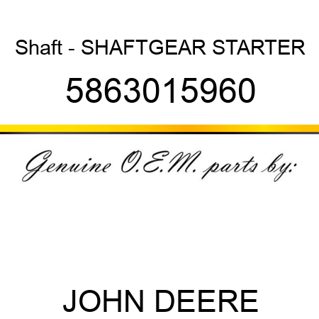 Shaft - SHAFT,GEAR STARTER 5863015960