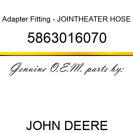 Adapter Fitting - JOINT,HEATER HOSE 5863016070