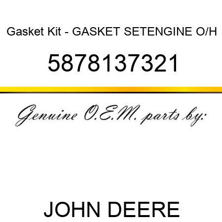 Gasket Kit - GASKET SET,ENGINE O/H 5878137321