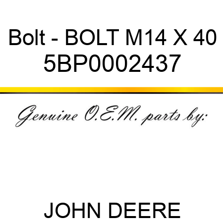 Bolt - BOLT M14 X 40 5BP0002437