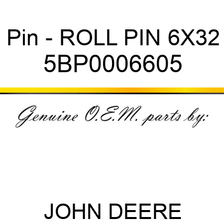 Pin - ROLL PIN 6X32 5BP0006605