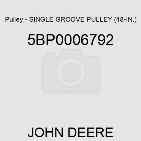 Pulley - SINGLE GROOVE PULLEY (48-IN.) 5BP0006792