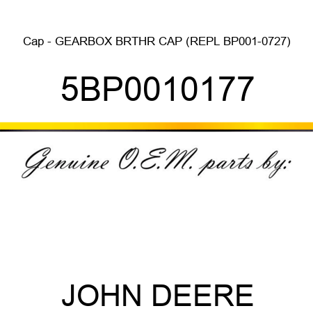 Cap - GEARBOX BRTHR CAP (REPL BP001-0727) 5BP0010177